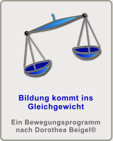 Bildung kommt ins GleichgewichtEin Bewegungsprogramm nach Dorothea Beigel®